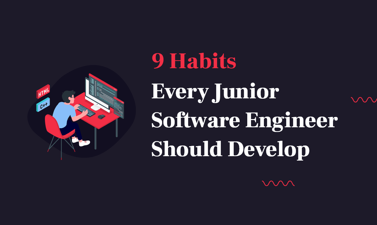 9 Habits Every Junior Software Engineer Should Develop